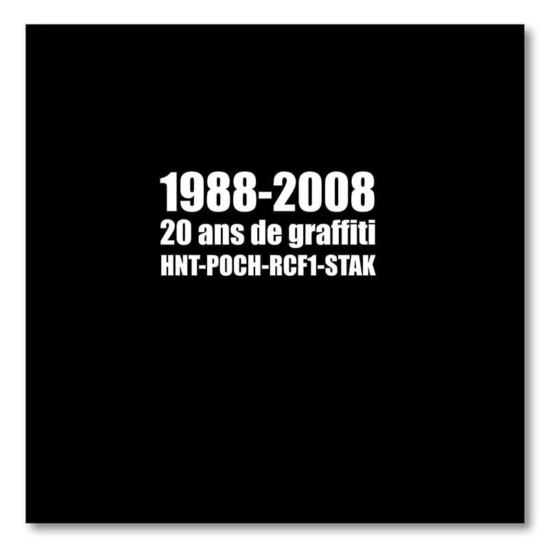 HNT, Poch, RCF1 & Stak - 1988-2008 20 Ans de Graffiti